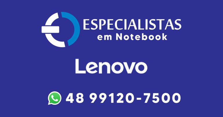 Especialistas em Notebook - Assistência Técnica Autorizada Especializada Lenovo - Assistência Lenovo Florianópolis